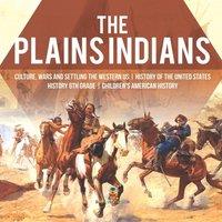 Baby Professor The Plains Indians Culture, Wars & Settling the Western US