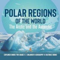 Baby Professor Polar Regions of the World : The Arctic & the Antarctic Explorer in White