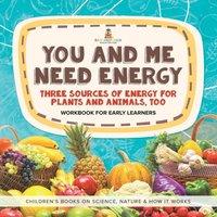 Baby Professor You & Me Need Energy : Three Sources of Energy for Plants and