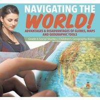 Baby Professor Navigating the World : Advantages Disadvantages of Globes, Maps
