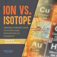 Dot EDU Ion vs. Isotope Understanding Ions, Isotopes & Properties of