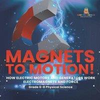 Baby Professor Magnets to Motion How Electric Motors & Generators Work