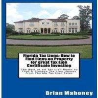 Brian Mahoney Florida Tax Liens: How to Find Liens on Property for great Tax