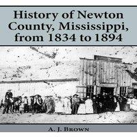 A. J. Brown History of Newton County, Mississippi, from 1834 to 1894 Paperback