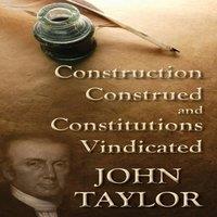 John Taylor Construction Construed, & Constitutions Vindicated [1820]
