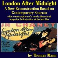 Thomas Mann London After Midnight: A New Reconstruction Based on Contemporary