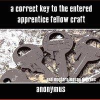 Anonymous A Correct Key to the Entered Apprentice Fellow Craft & Master