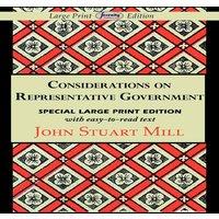 John Stuart Mill Considerations on Representative Government (Large Print Edition)