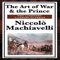 Niccolo Machiavelli The Art of War the Prince: Two Foundational Works on Power