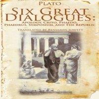Plato Six Great Dialogues: Apology, Crito, Phaedo, Phaedrus, Symposium