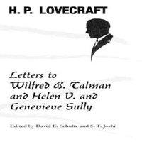 H. P. Lovecraft Letters to Wilfred B. Talman & Helen V. & Genevieve Sully