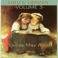 Louisa May Alcott Lulu's Library Vol. 3: Classic Stories for Young Readers on in White
