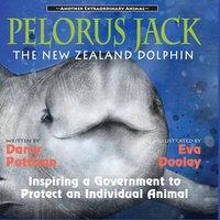 Darcy Pattison Pelorus Jack, the New Zealand Dolphin: Inspiring a Government to