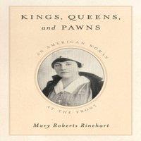 Mary Roberts Rinehart Kings, Queens, & Pawns : An American Woman at the Front