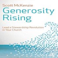 Scott McKenzie Generosity Rising: Lead a Stewardship Revolution in Your Church