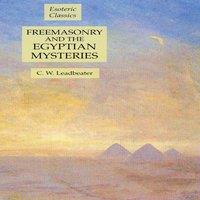 C. W. Leadbeater Freemasonry & the Egyptian Mysteries: Esoteric Classics