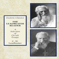 C. W. Leadbeater The Leadbeater Reader: A Selection of Occult Essays: Esoteric