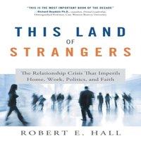 Robert Hall This Land of Strangers: The Relationship Crisis That Imperils
