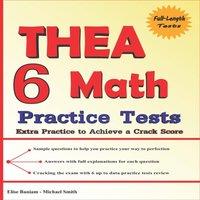 Michael Smith 6 THEA Math Practice Tests: Extra Practice to Achieve a Crack