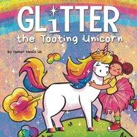 Humor Heals Us Glitter the Tooting Unicorn : A Magical Story About a Unicorn Who