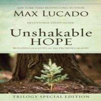 Max Lucado Unshakable Hope: Building Our Lives on the Promises of God