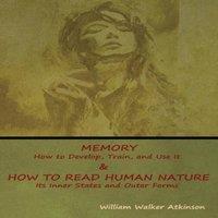 William Walker Atkinson Memory: How to Develop, Train, & Use It How to Read Human