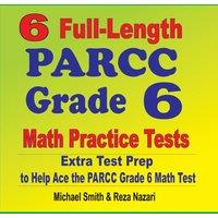 Michael Smith 6 Full-Length PARCC Grade 6 Math Practice Tests : Extra Test Prep