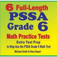 Michael Smith 6 Full-Length PSSA Grade 6 Math Practice Tests : Extra Test Prep