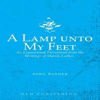 Martin Luther A Lamp unto My Feet: An Expositional Devotional from the Writings