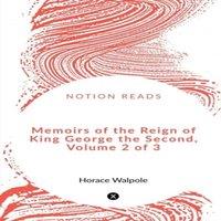 Horace Walpole Memoirs of the Reign of King George the Second, Volume 2 of 3