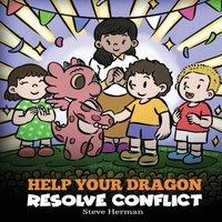 Steve Herman Help Your Dragon Resolve Conflict: A Children's Story About in White