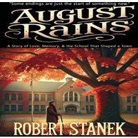 Robert Stanek August Rains: A Novel of Love, Memory, the School That Shaped a