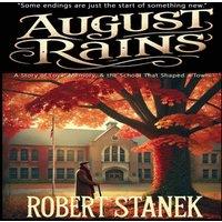 Robert Stanek August Rains: A Novel of Love, Memory, the School That Shaped a in White
