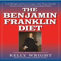 Kelly Wright The Benjamin Franklin Diet : Lose Weight & Live Longer with