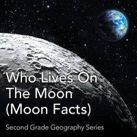 Baby Professor Who Lives On The Moon (Moon Facts) : Second Grade Geography Series