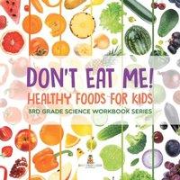 Baby Professor Don't Eat Me (Healthy Foods for Kids) : 3rd Grade Science