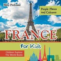 Baby Professor France For Kids: People, Places & Cultures - Children Explore