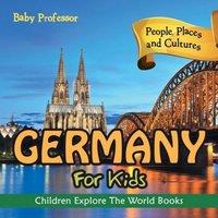 Baby Professor Germany For Kids: People, Places & Cultures - Children Explore