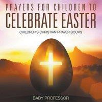 Baby Professor Prayers for Children to Celebrate Easter - Children's Christian