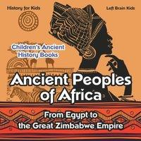 Left Brain Kids Ancient Peoples of Africa: From Egypt to the Great Zimbabwe Empire