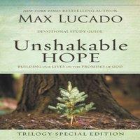 Max Lucado Unshakable Hope Devotional Study: Building Our Lives on the