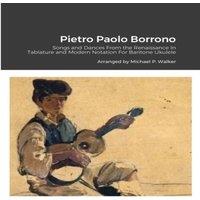 Michael Walker Pietro Paolo Borrono: Songs & Dances From the Renaissance In