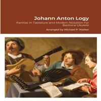 Michael Walker Johann Anton Logy: Partitas In Tablature & Modern Notation For