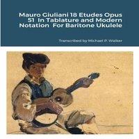 Michael Walker Mauro Giuliani 18 Etudes Opus 51 In Tablature & Modern Notation