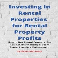 Brian Mahoney Investing In Rental Properties for Rental Property Profits: How to