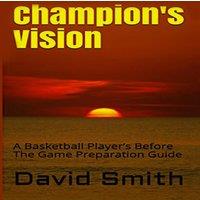 David Smith Champion's Vision: A Basketball Player's Before The Game