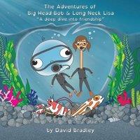 David Bradley The Adventures of Big Head Bob & Long Neck Lisa - A Deep Dive
