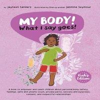 Jayneen Sanders My Body What I Say Goes Kiah's Edition: Teach children about