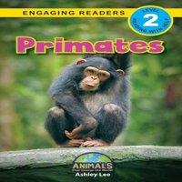 Ashley Lee Primates: Animals That Change the World (Engaging Readers, Level