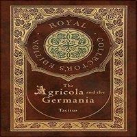 Tacitus The Agricola & Germania (Royal Collector's Edition) (Annotated)